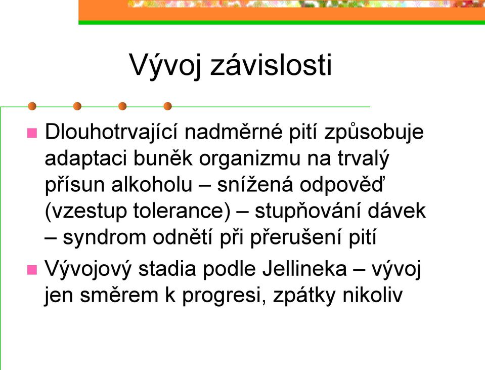 tolerance) stupňování dávek syndrom odnětí při přerušení pití