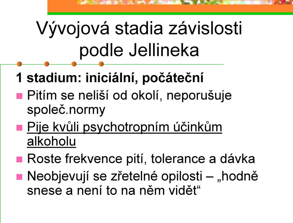 normy Pije kvůli psychotropním účinkům alkoholu Roste frekvence