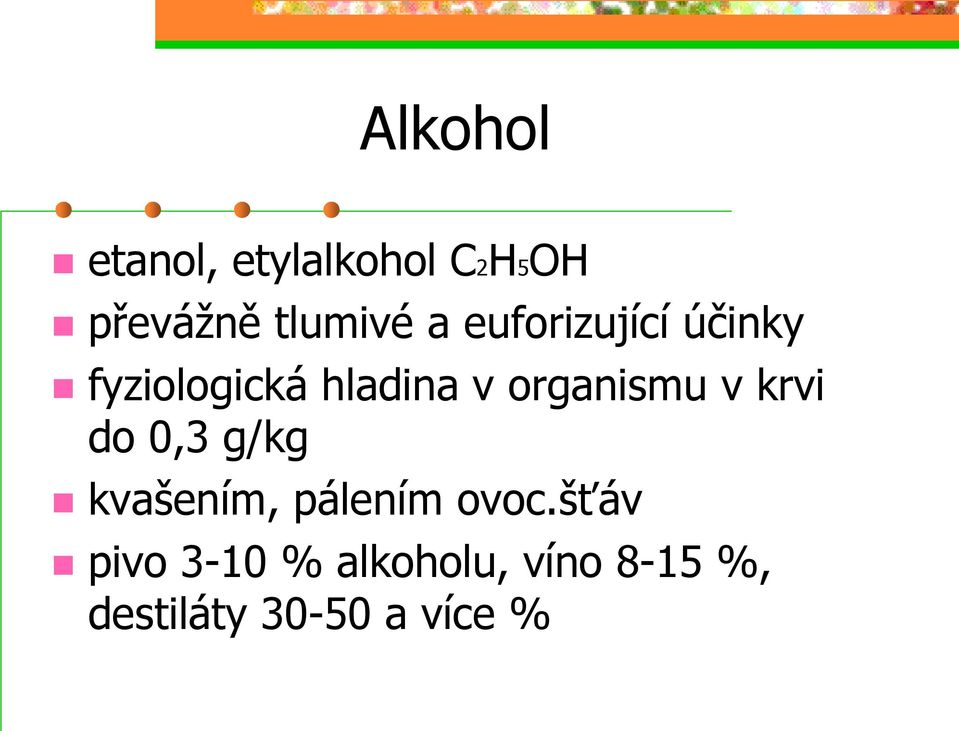 v krvi do 0,3 g/kg kvašením, pálením ovoc.