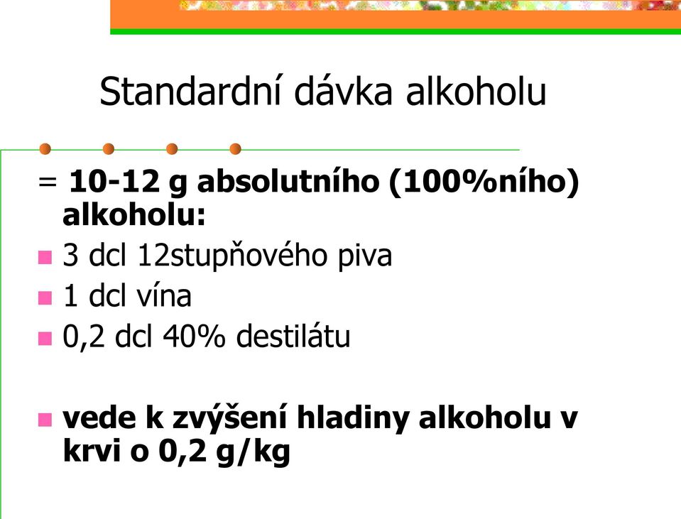 12stupňového piva 1 dcl vína 0,2 dcl 40%