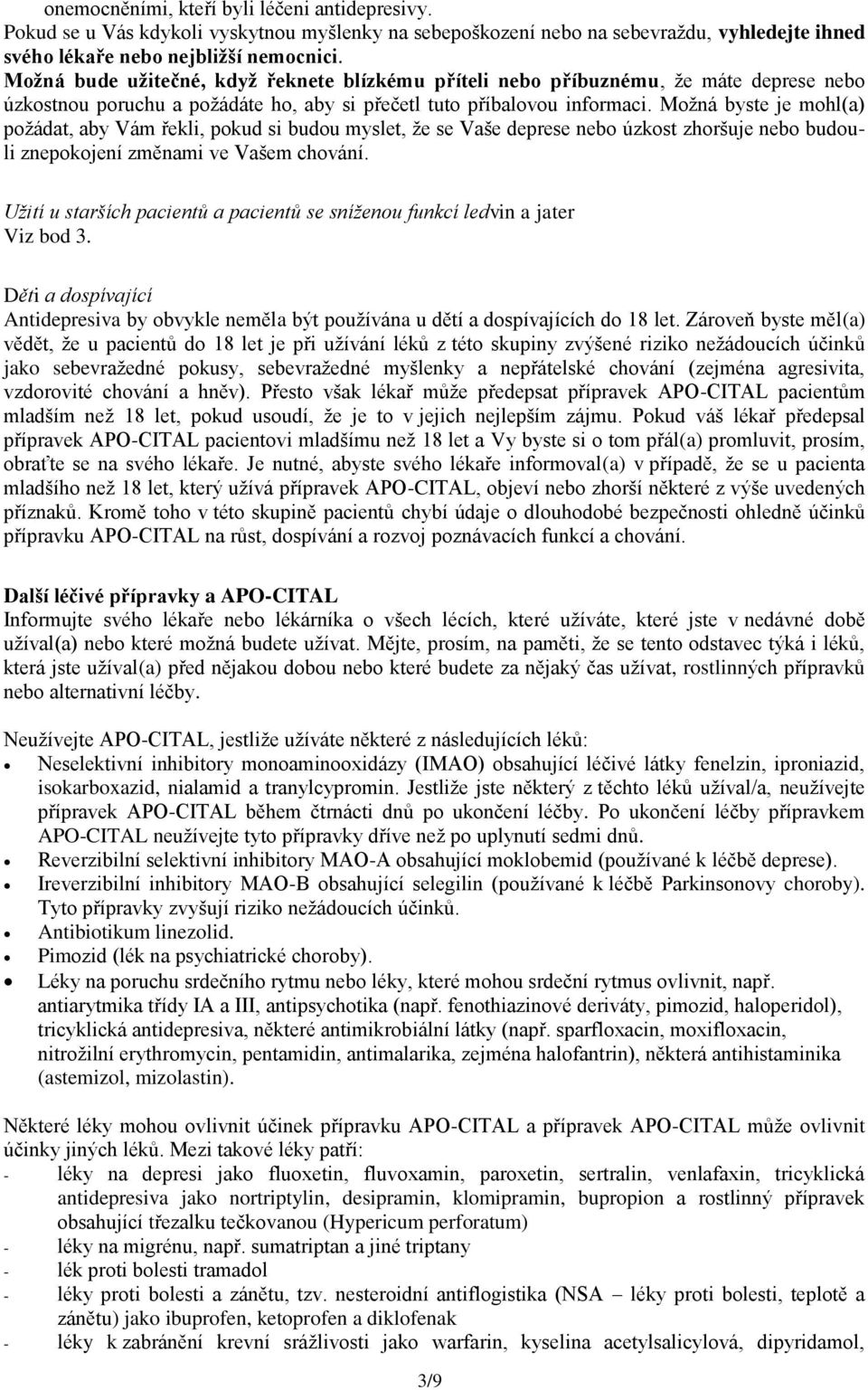 Možná byste je mohl(a) požádat, aby Vám řekli, pokud si budou myslet, že se Vaše deprese nebo úzkost zhoršuje nebo budouli znepokojení změnami ve Vašem chování.