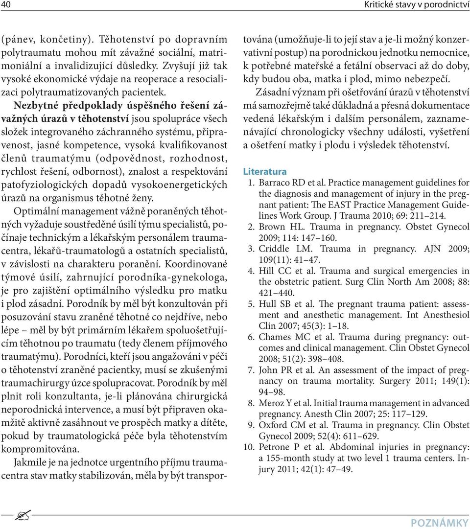 Nezbytné předpoklady úspěšného řešení závažných úrazů v těhotenství jsou spolupráce všech složek integrovaného záchranného systému, připravenost, jasné kompetence, vysoká kvalifikovanost členů