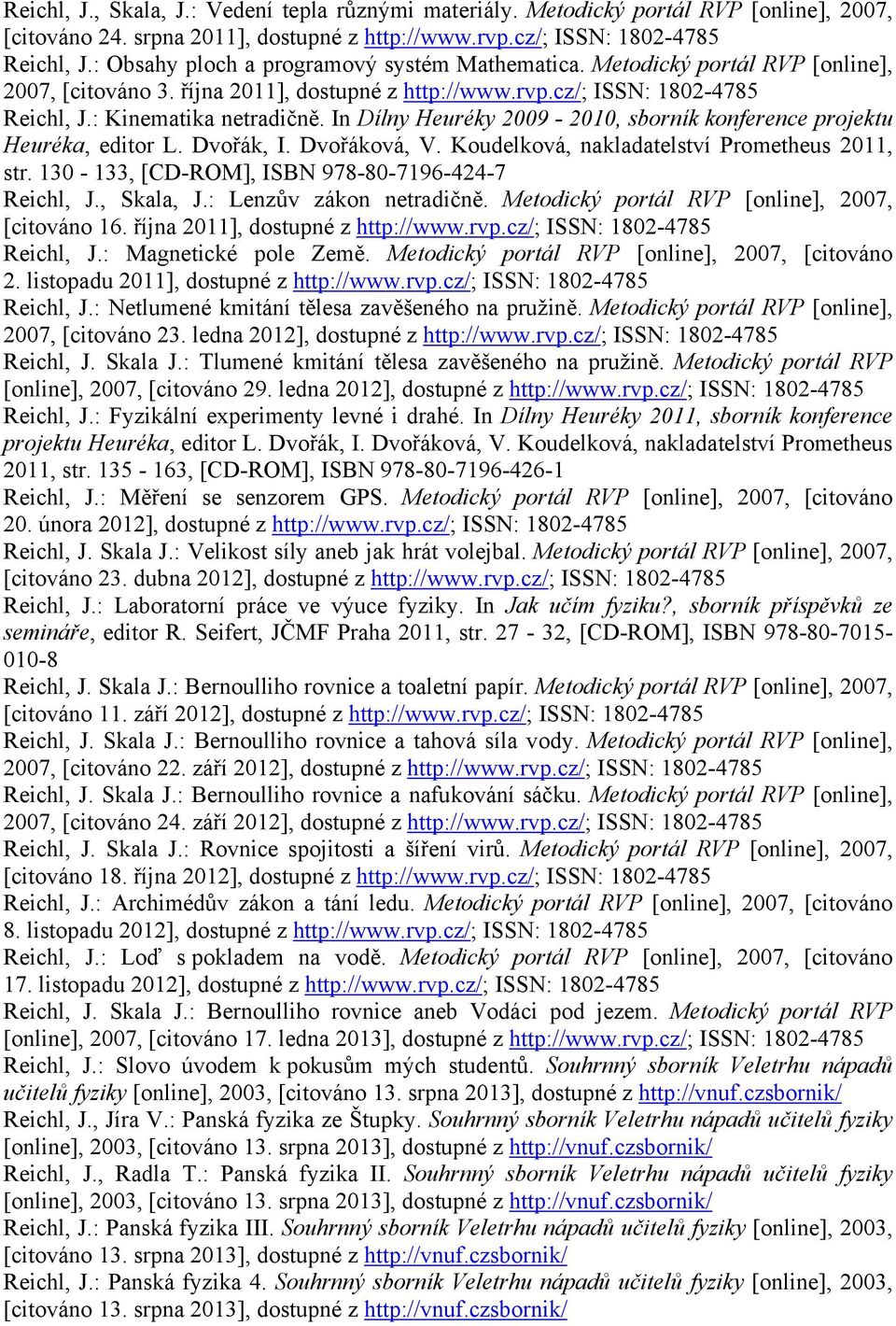 Koudelková, nakladatelství Prometheus 2011, str. 130-133, [CD-ROM], ISBN 978-80-7196-424-7 Reichl, J., Skala, J.: Lenzův zákon netradičně. Metodický portál RVP [online], 2007, [citováno 16.