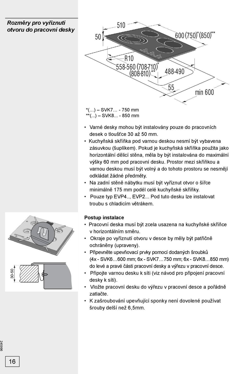 Pokud je kuchyňská skříňka použita jako horizontální dělicí stěna, měla by být instalována do maximální výšky 60 mm pod pracovní desku.