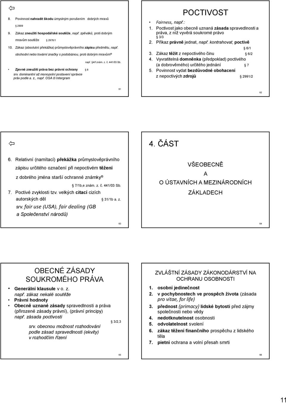 dominantní až monopolní postavení správce práv podle a. z., např. OSA či Intergram např. 4/f znám. z. č. 441/03 Sb. POCTIVOST Fairness, např.: 1.