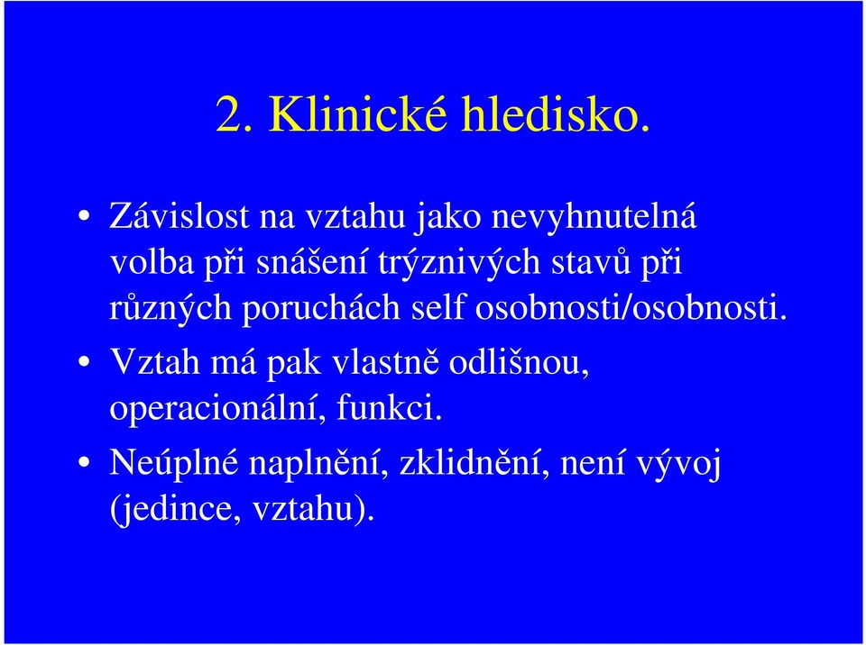 trýznivých stavů při různých poruchách self osobnosti/osobnosti.