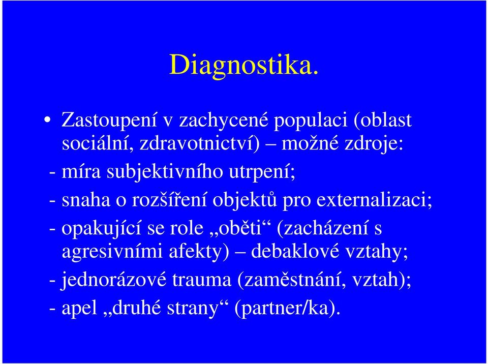 míra subjektivního utrpení; - snaha o rozšíření objektů pro externalizaci; -