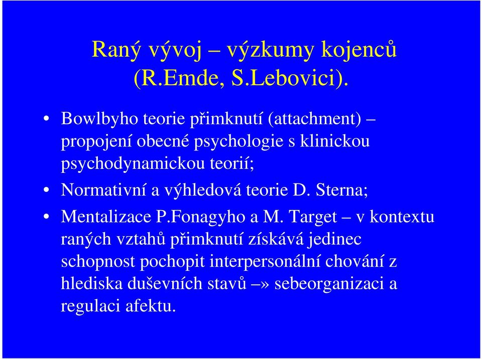 teorií; Normativní a výhledová teorie D. Sterna; Mentalizace P.Fonagyho a M.