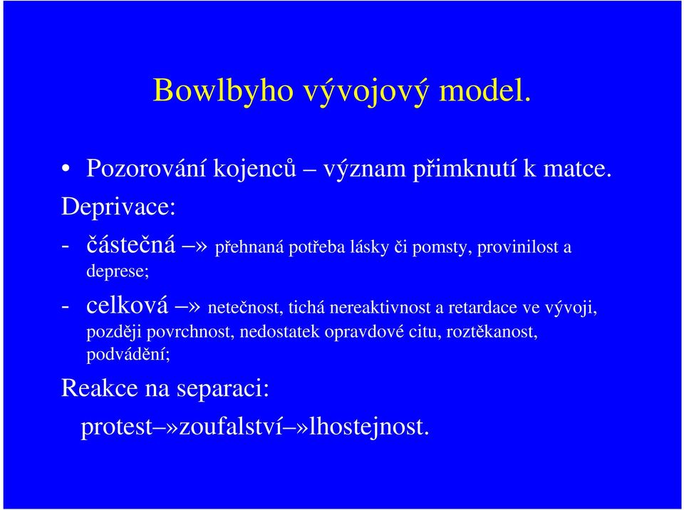 celková» netečnost, tichá nereaktivnost a retardace ve vývoji, později povrchnost,