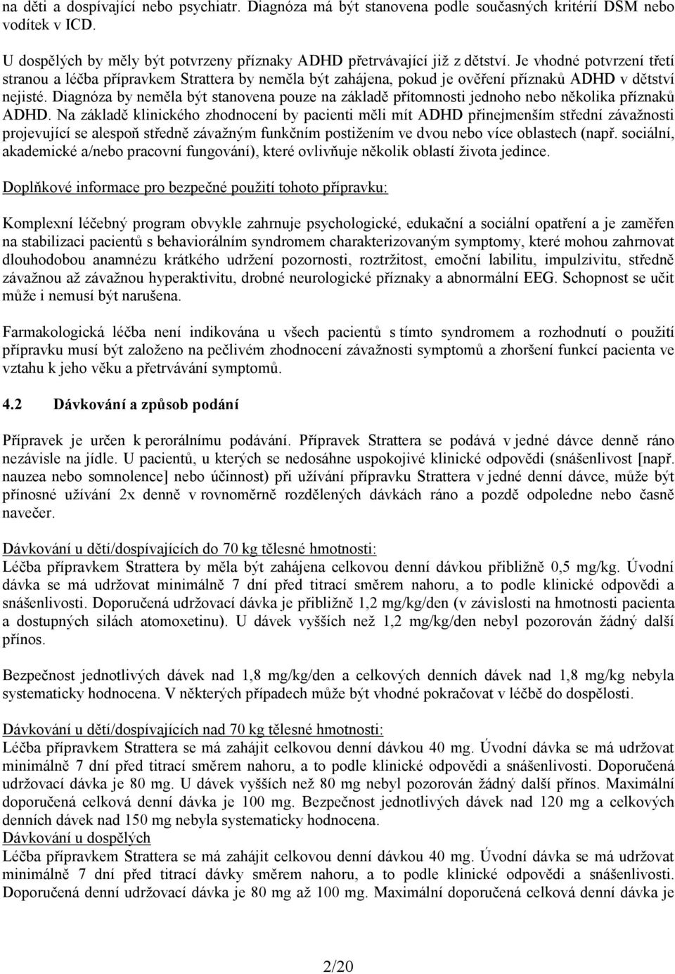 Diagnóza by neměla být stanovena pouze na základě přítomnosti jednoho nebo několika příznaků ADHD.