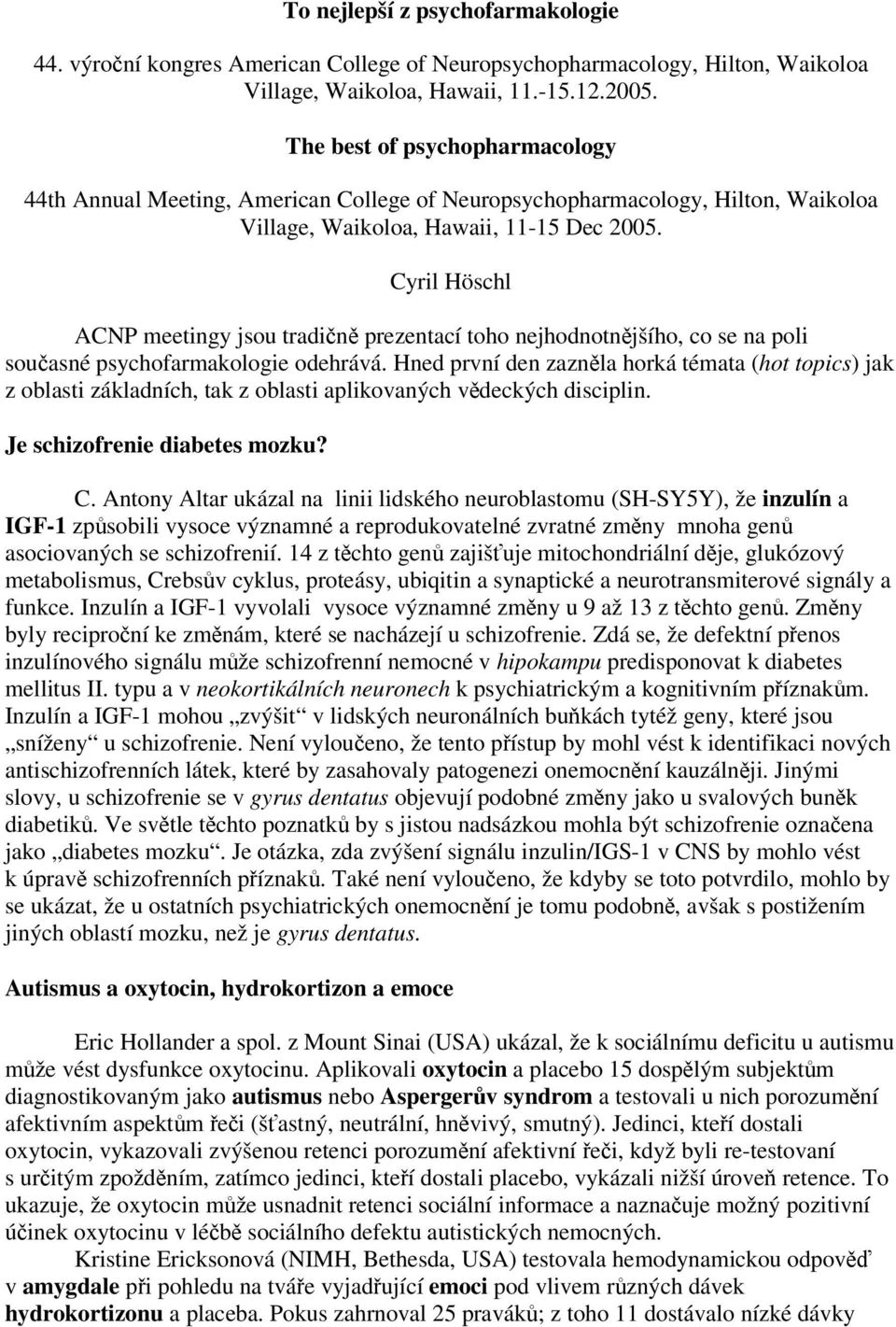 Cyril Höschl ACNP meetingy jsou tradin prezentací toho nejhodnotnjšího, co se na poli souasné psychofarmakologie odehrává.