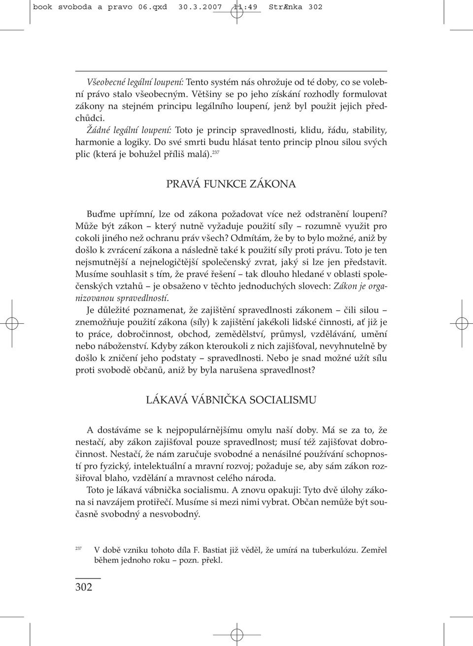 Žádné legální loupení: Toto je princip spravedlnosti, klidu, řádu, stability, harmonie a logiky. Do své smrti budu hlásat tento princip plnou silou svých plic (která je bohužel příliš malá).