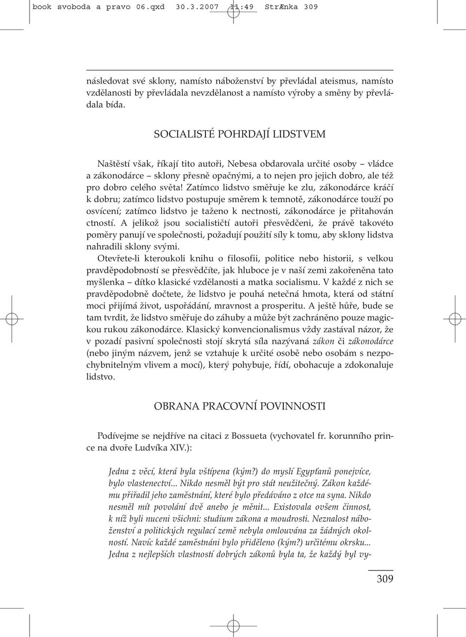 SOCIALISTÉ POHRDAJÍ LIDSTVEM Naštěstí však, říkají tito autoři, Nebesa obdarovala určité osoby vládce a zákonodárce sklony přesně opačnými, a to nejen pro jejich dobro, ale též pro dobro celého světa!