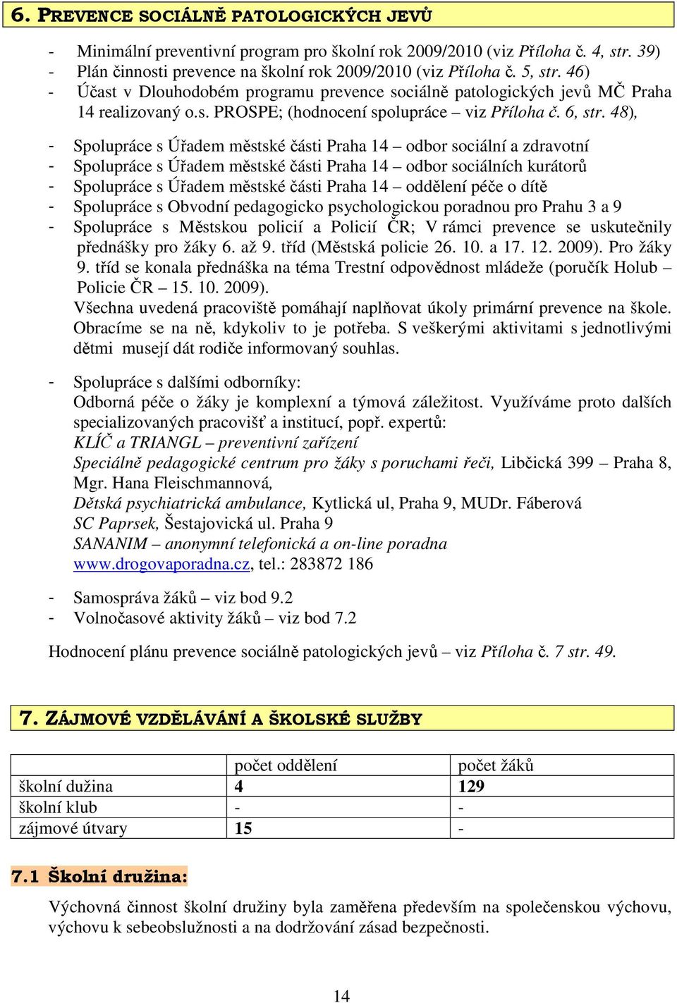 48), - Spolupráce s Úřadem městské části Praha 14 odbor sociální a zdravotní - Spolupráce s Úřadem městské části Praha 14 odbor sociálních kurátorů - Spolupráce s Úřadem městské části Praha 14