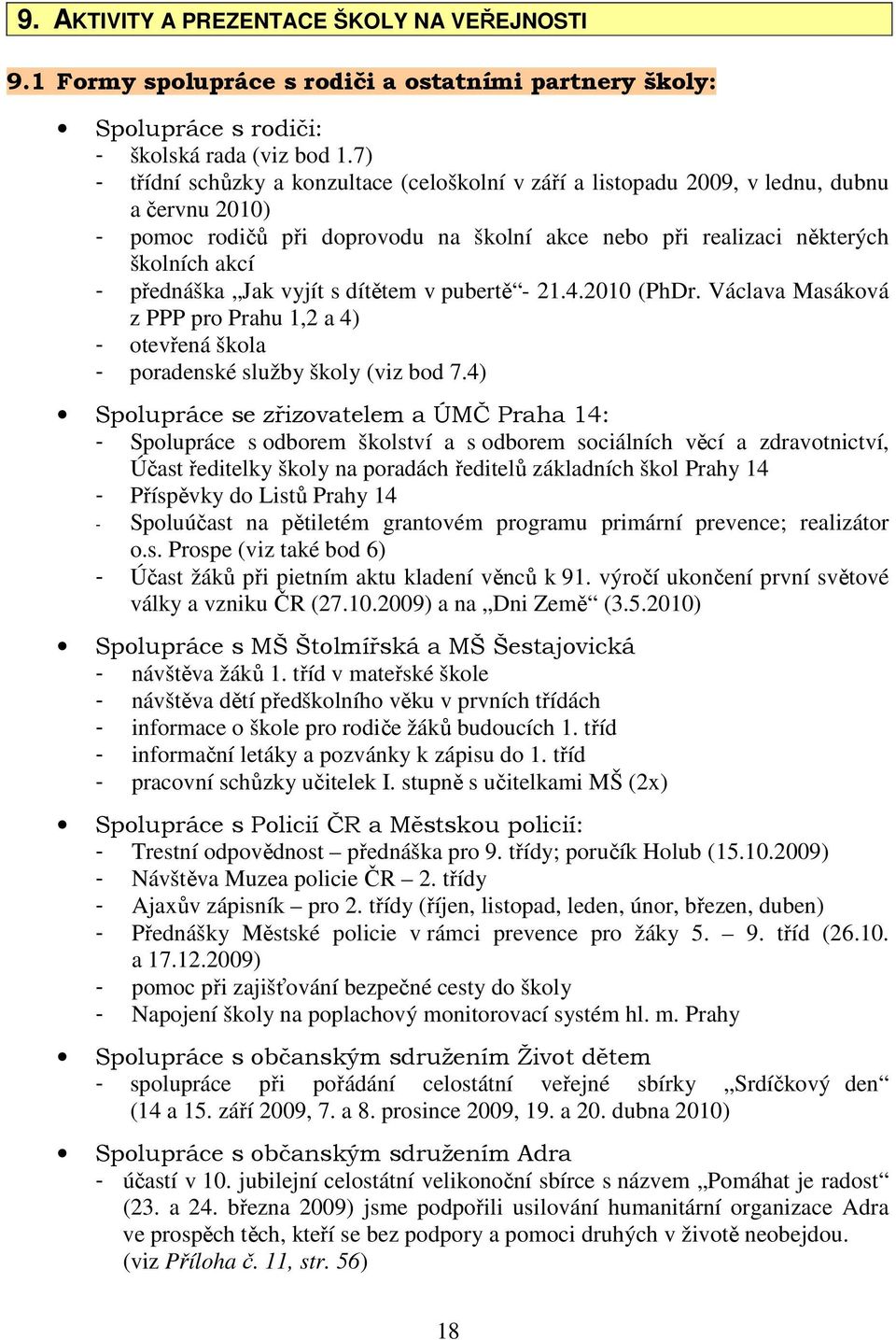 Jak vyjít s dítětem v pubertě - 21.4.2010 (PhDr. Václava Masáková z PPP pro Prahu 1,2 a 4) - otevřená škola - poradenské služby školy (viz bod 7.