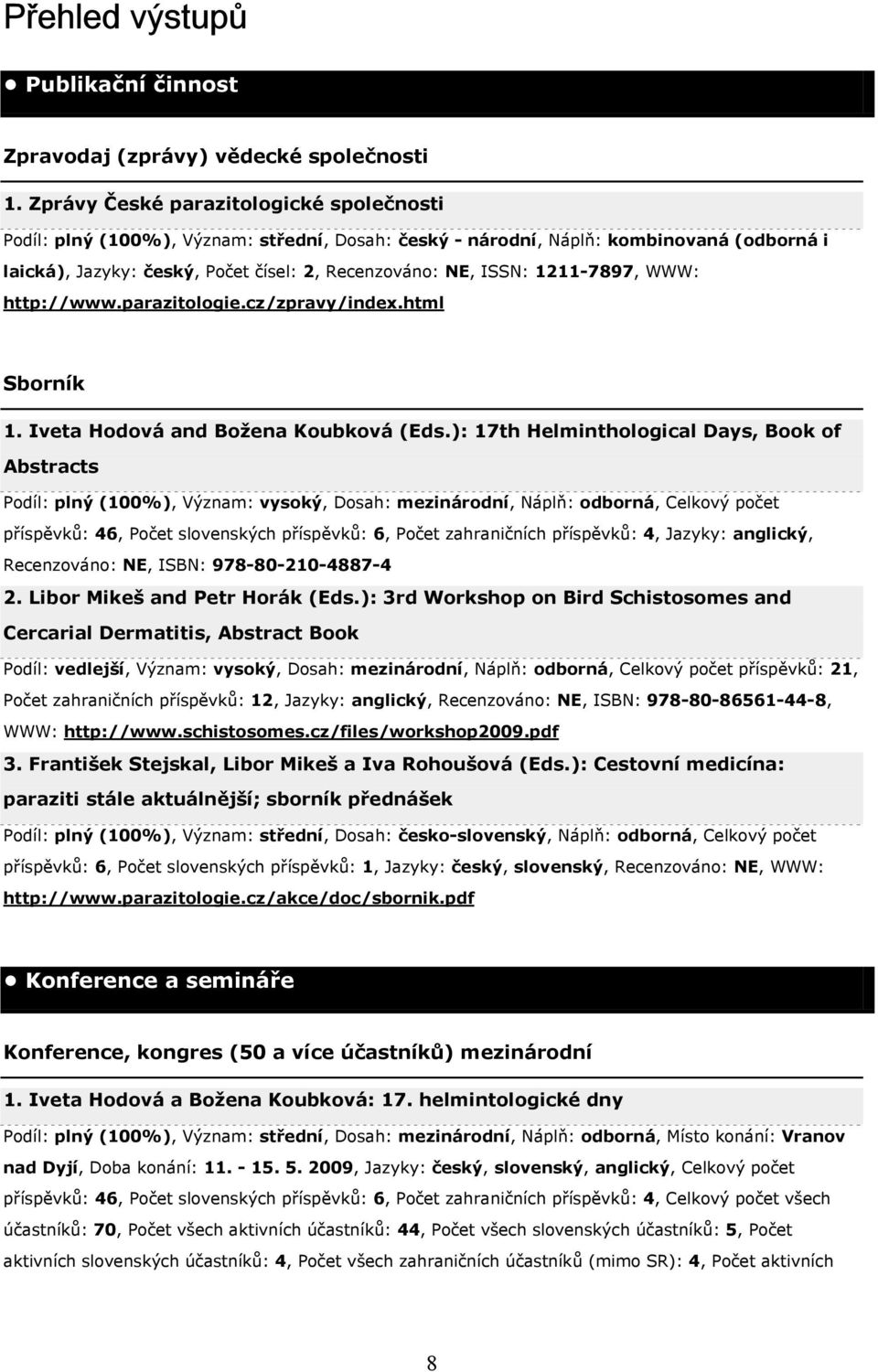 1211-7897, WWW: http://www.parazitologie.cz/zpravy/index.html Sborník 1. Iveta Hodová and Božena Koubková (Eds.