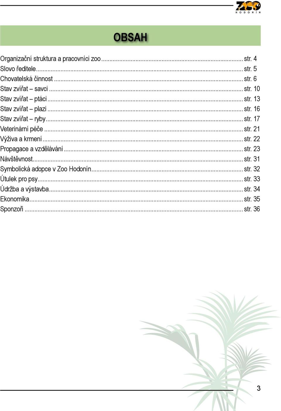 .. str. 22 Propagace a vzdělávání... str. 23 Návštěvnost... str. 31 Symbolická adopce v Zoo Hodonín... str. 32 Útulek pro psy.