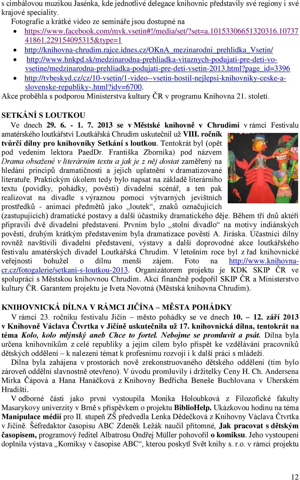 sk/medzinarodna-prehliadka-vitaznych-podujati-pre-deti-vovsetine/medzinarodna-prehliadka-podujati-pre-deti-vsetin-2013.html?page_id=3396 http://tvbeskyd.