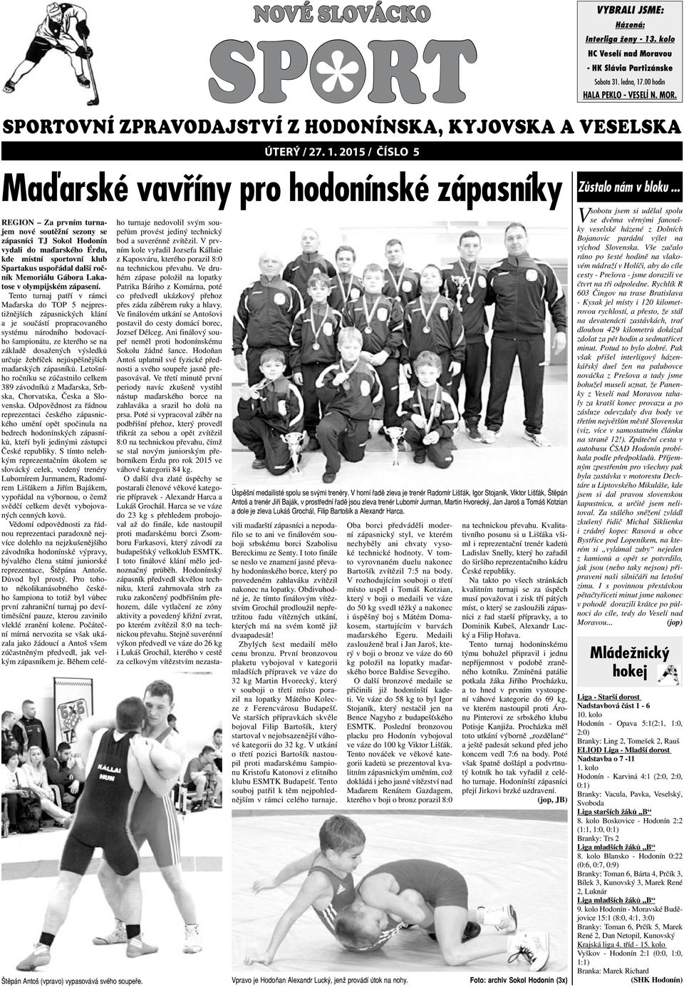 V horní řadě zleva je trenér Radomír Lišťák, Igor Stojaník, Viktor Lišťák, Štěpán Antoš a trenér Jiří Baják, v prostřední řadě jsou zleva trenér Lubomír Jurman, Martin Hvorecký, Jan Jaroš a Tomáš