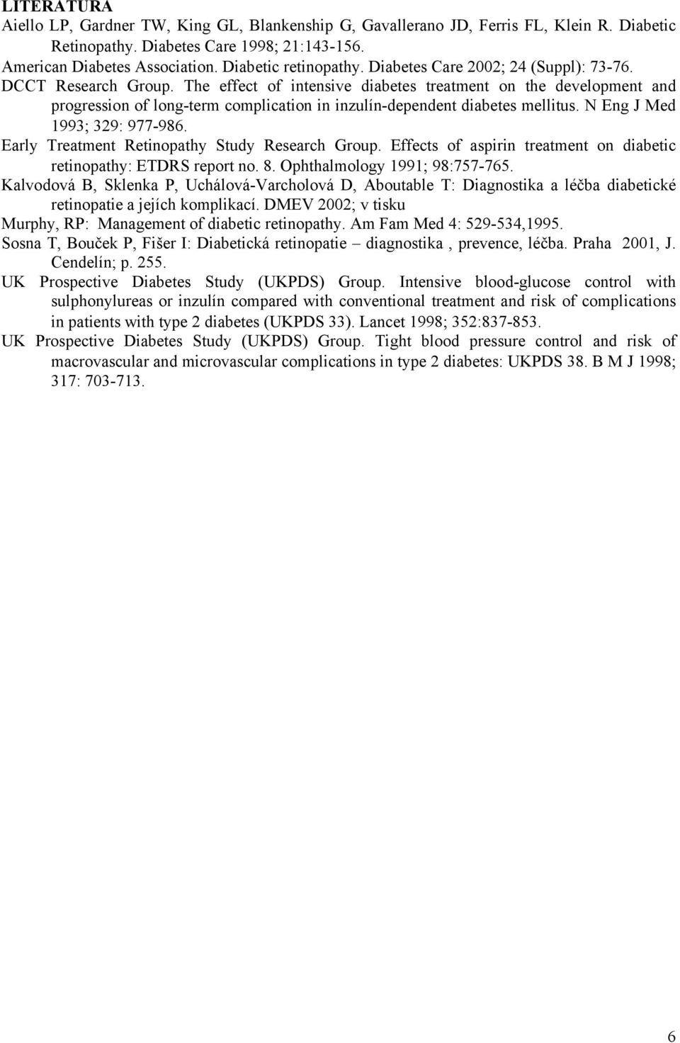 The effect of intensive diabetes treatment on the development and progression of long-term complication in inzulín-dependent diabetes mellitus. N Eng J Med 1993; 329: 977-986.