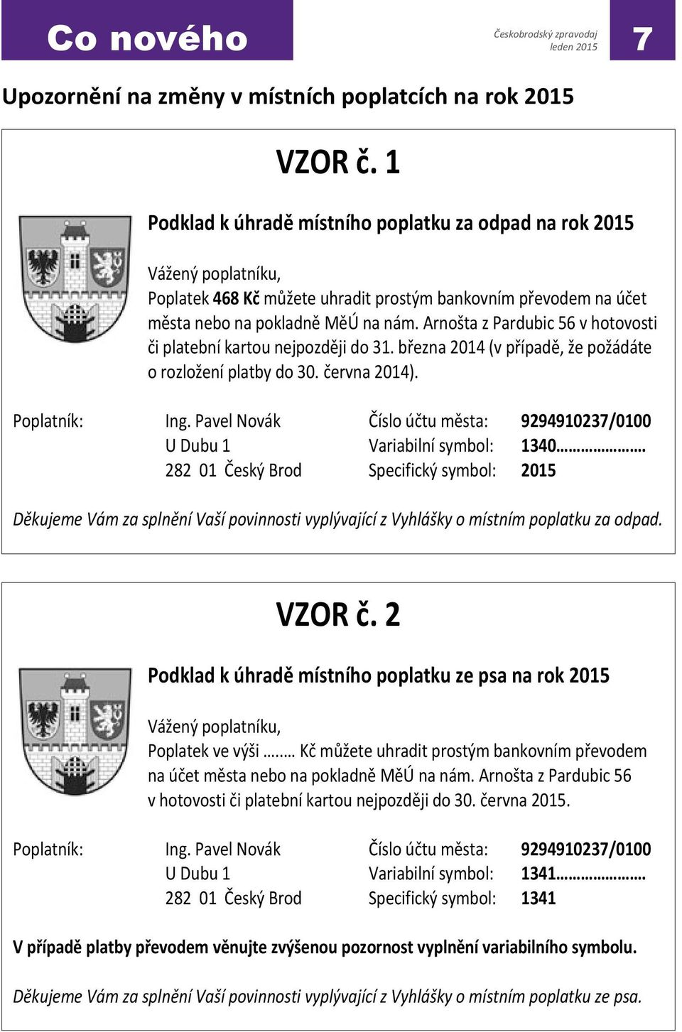 1 Podklad úhrad místního poplatku za odpad na rok 2015 Podklad k úhrad místního poplatku za odpad na rok 2015 Vážený poplatníku, Poplatek 468 K m žete uhradit prostým bankovním p evodem na ú et