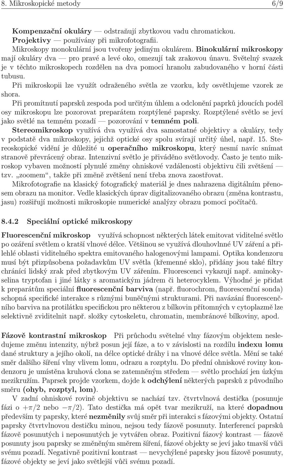 Při mikroskopii lze využít odraženého světla ze vzorku, kdy osvětlujeme vzorek ze shora.