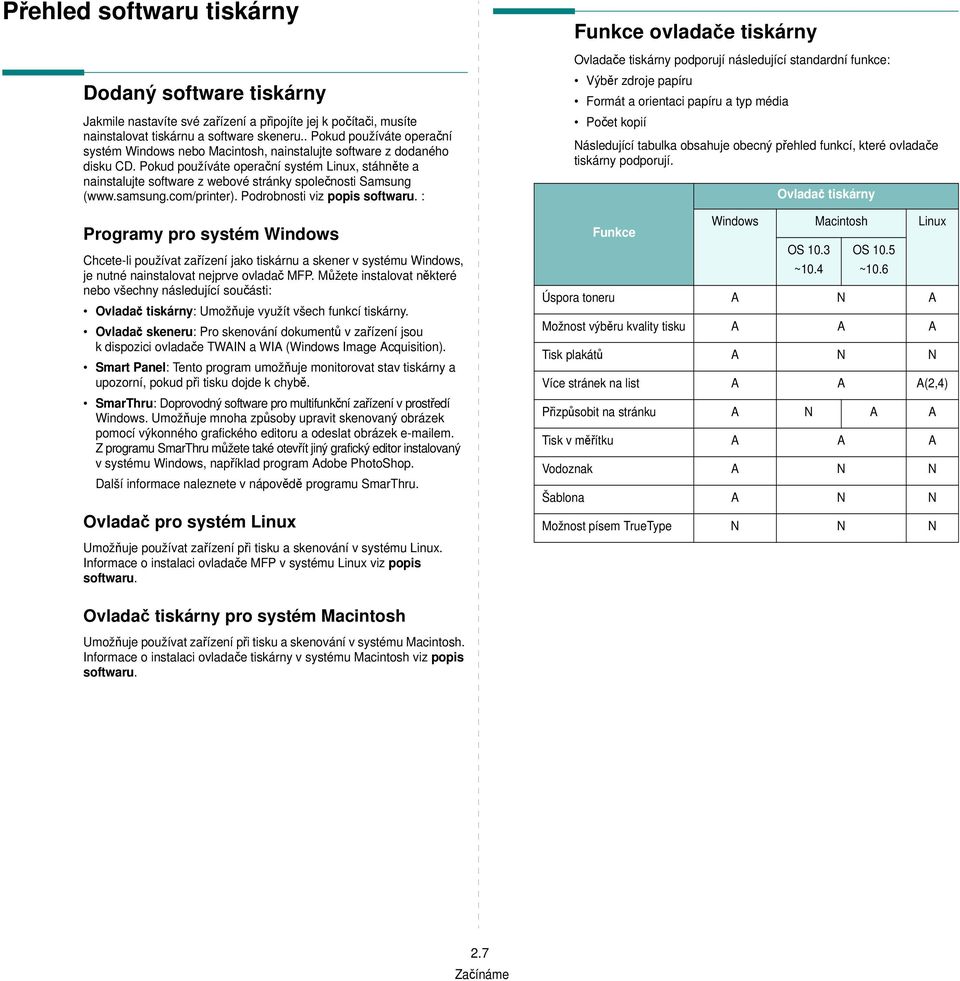 Pokud používáte operační systém Linux, stáhněte a nainstalujte software z webové stránky společnosti Samsung (www.samsung.com/printer). Podrobnosti viz popis softwaru.