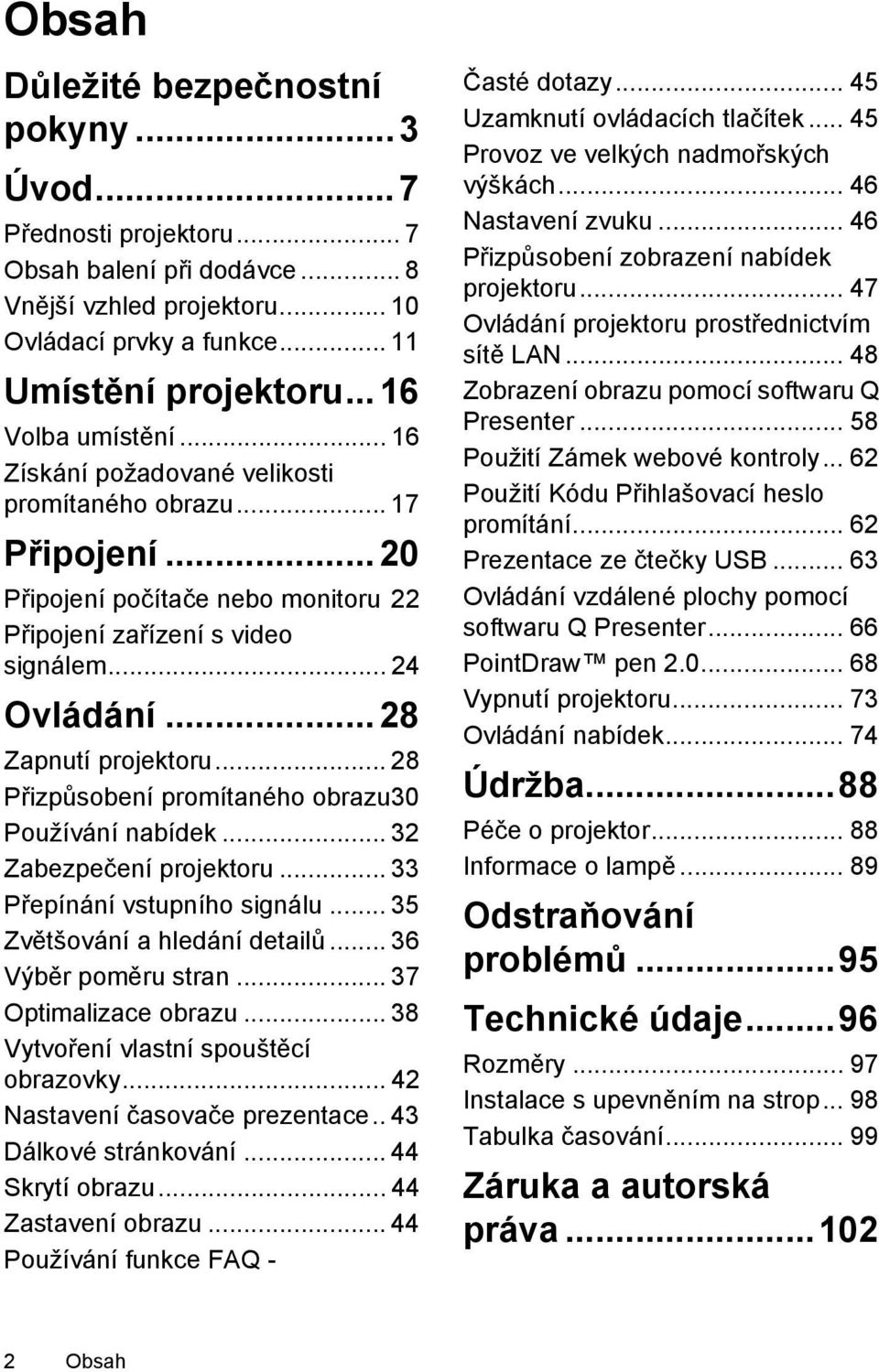 .. 28 Zapnutí projektoru... 28 Přizpůsobení promítaného obrazu30 Používání nabídek... 32 Zabezpečení projektoru... 33 Přepínání vstupního signálu... 35 Zvětšování a hledání detailů.