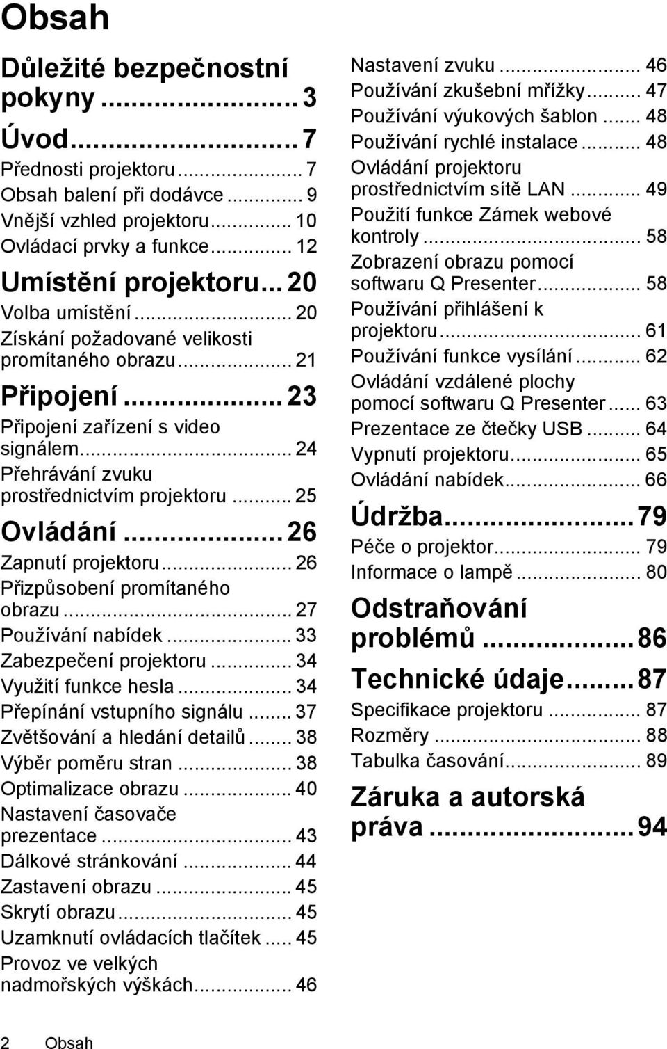 .. 26 Zapnutí projektoru... 26 Přizpůsobení promítaného obrazu... 27 Používání nabídek... 33 Zabezpečení projektoru... 34 Využití funkce hesla... 34 Přepínání vstupního signálu.