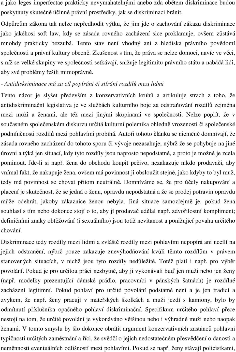 Tento stav není vhodný ani z hlediska právního povědomí společnosti a právní kultury obecně.