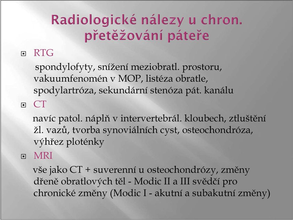 kanálu CT navíc patol. náplň v intervertebrál. kloubech, ztluštění žl.