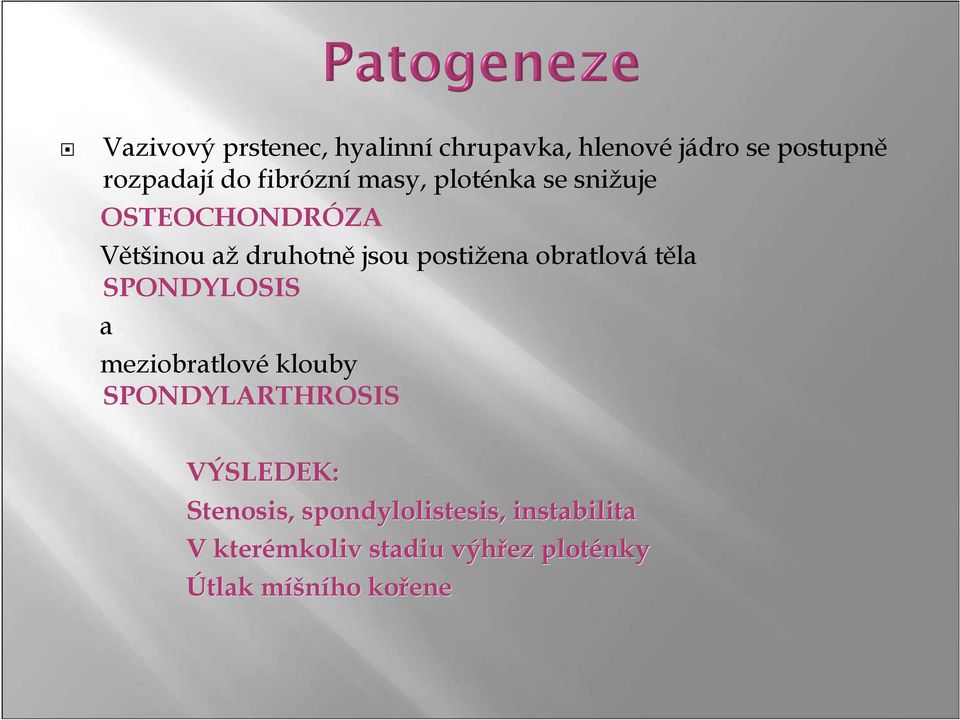 obratlovátěla SPONDYLOSIS a meziobratlové klouby SPONDYLARTHROSIS VÝSLEDEK: