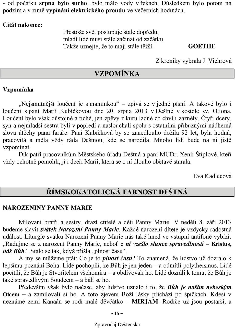 Vichrová VZPOMÍNKA Vzpomínka Nejsmutnější loučení je s maminkou zpívá se v jedné písni. A takové bylo i loučení s paní Marií Kubíčkovou dne 20. srpna 2013 v Deštné v kostele sv. Ottona.