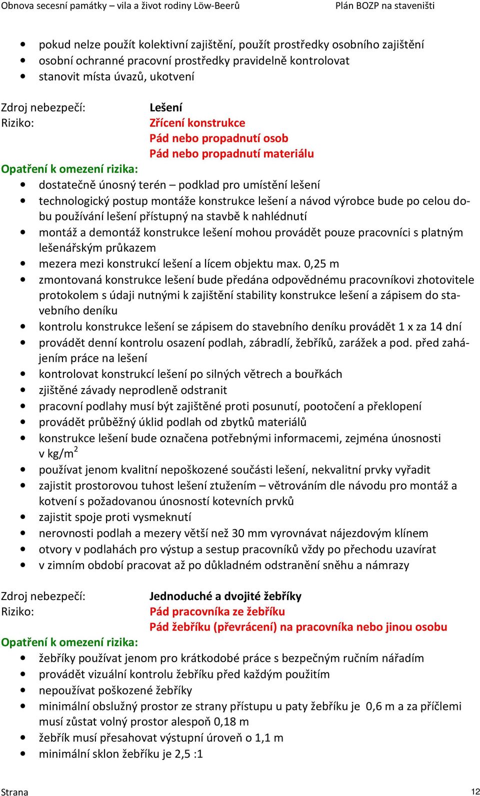 lešení přístupný na stavbě k nahlédnutí montáž a demontáž konstrukce lešení mohou provádět pouze pracovníci s platným lešenářským průkazem mezera mezi konstrukcí lešení a lícem objektu max.