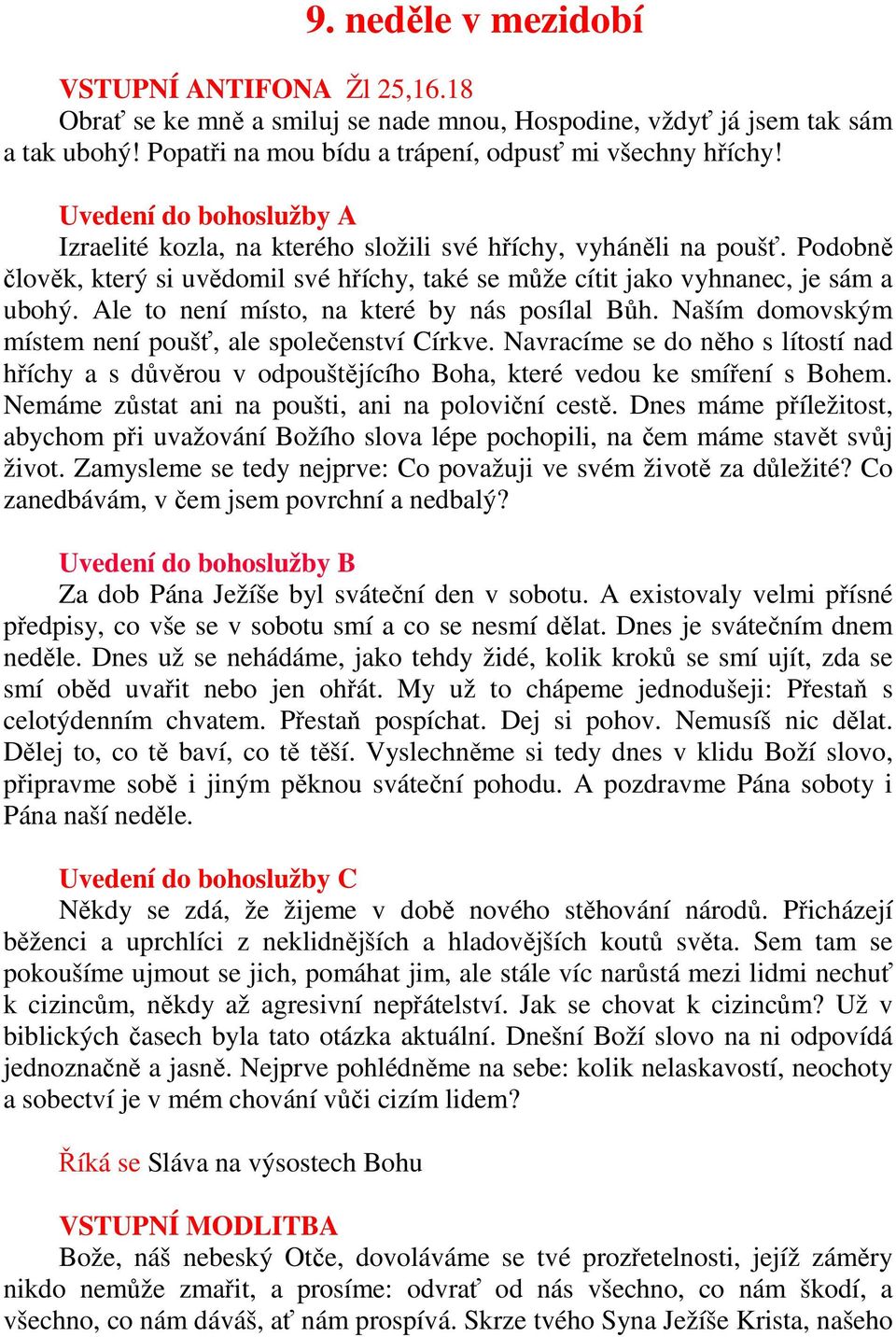 Ale to není místo, na které by nás posílal Bůh. Naším domovským místem není poušť, ale společenství Církve.