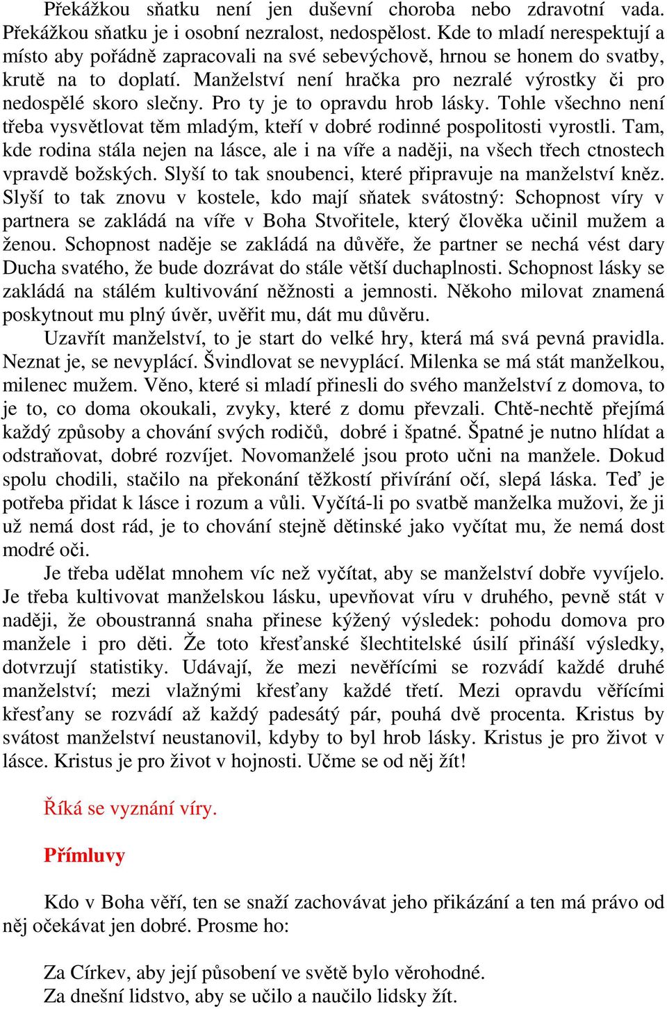 Pro ty je to opravdu hrob lásky. Tohle všechno není třeba vysvětlovat těm mladým, kteří v dobré rodinné pospolitosti vyrostli.