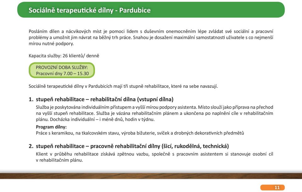 30 Sociálně terapeutické dílny v Pardubicích mají tři stupně rehabilitace, které na sebe navazují. 1.