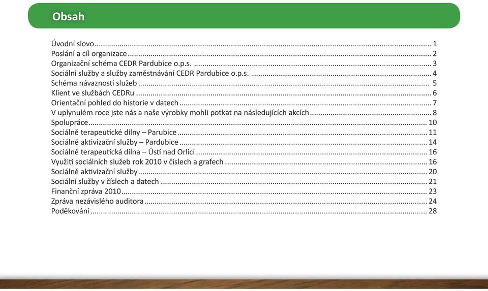 .. 10 Sociálně terapeutické dílny Parubice... 11 Sociálně aktivizační služby Pardubice... 14 Sociálně terapeutická dílna Ústí nad Orlicí.