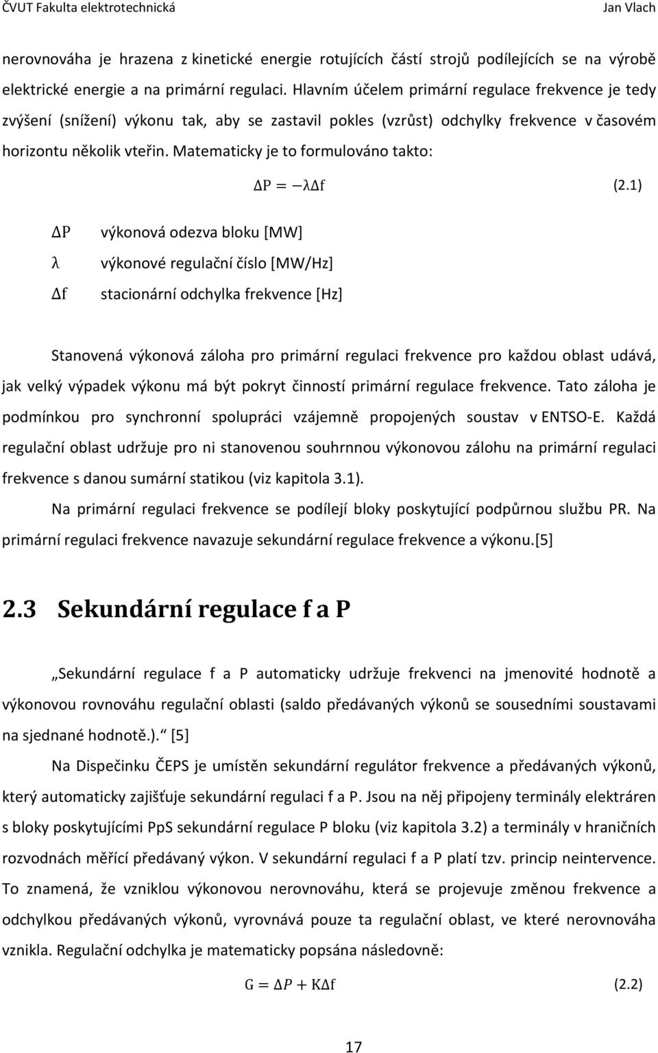 Matematicky je to formulováno takto: ΔP λδf (2.