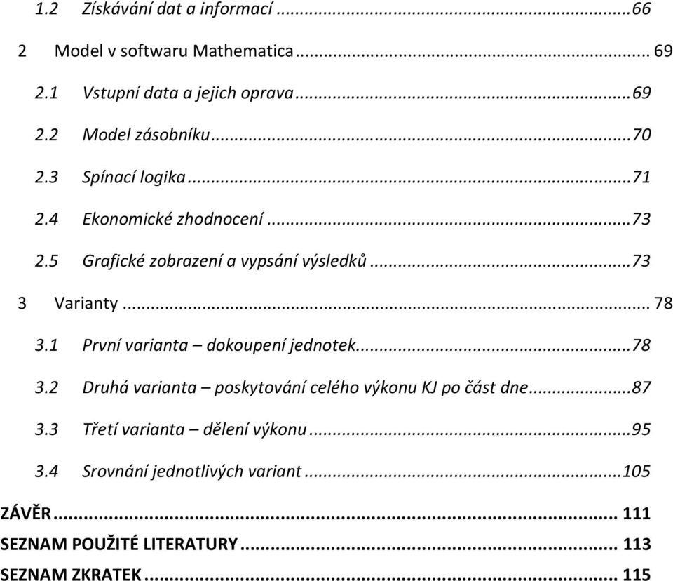 1 První varianta dokoupení jednotek... 78 3.2 Druhá varianta poskytování celého výkonu KJ po část dne... 87 3.