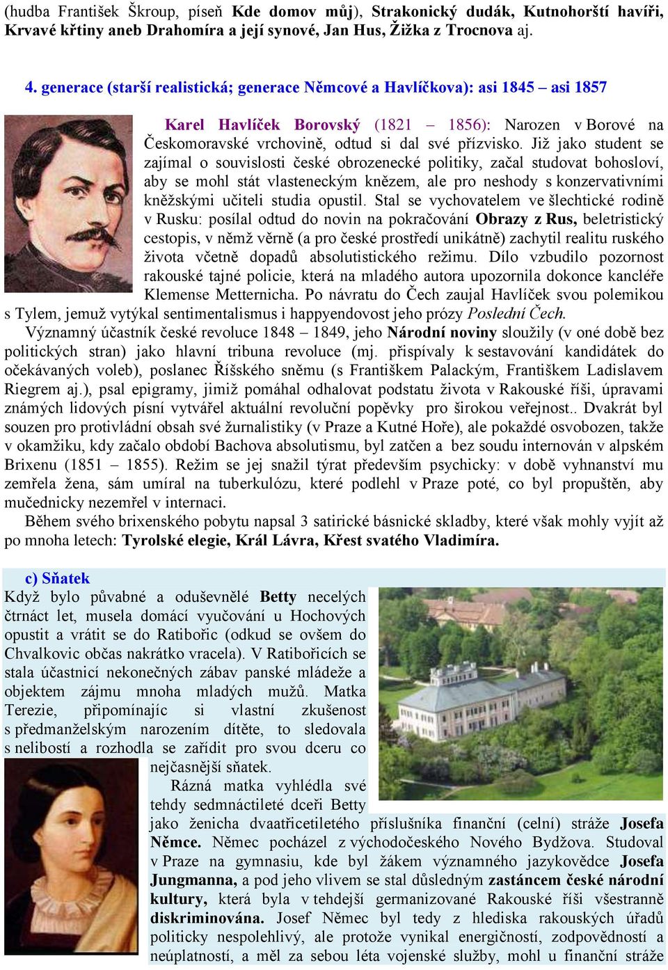 Již jako student se zajímal o souvislosti české obrozenecké politiky, začal studovat bohosloví, aby se mohl stát vlasteneckým knězem, ale pro neshody s konzervativními kněžskými učiteli studia