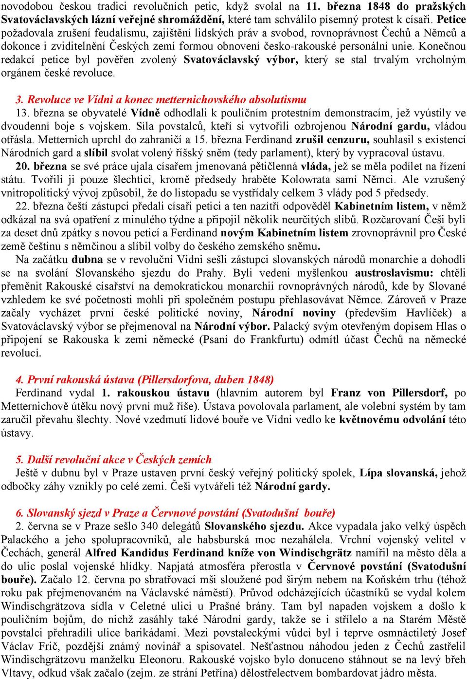 Konečnou redakcí petice byl pověřen zvolený Svatováclavský výbor, který se stal trvalým vrcholným orgánem české revoluce. 3. Revoluce ve Vídni a konec metternichovského absolutismu 13.