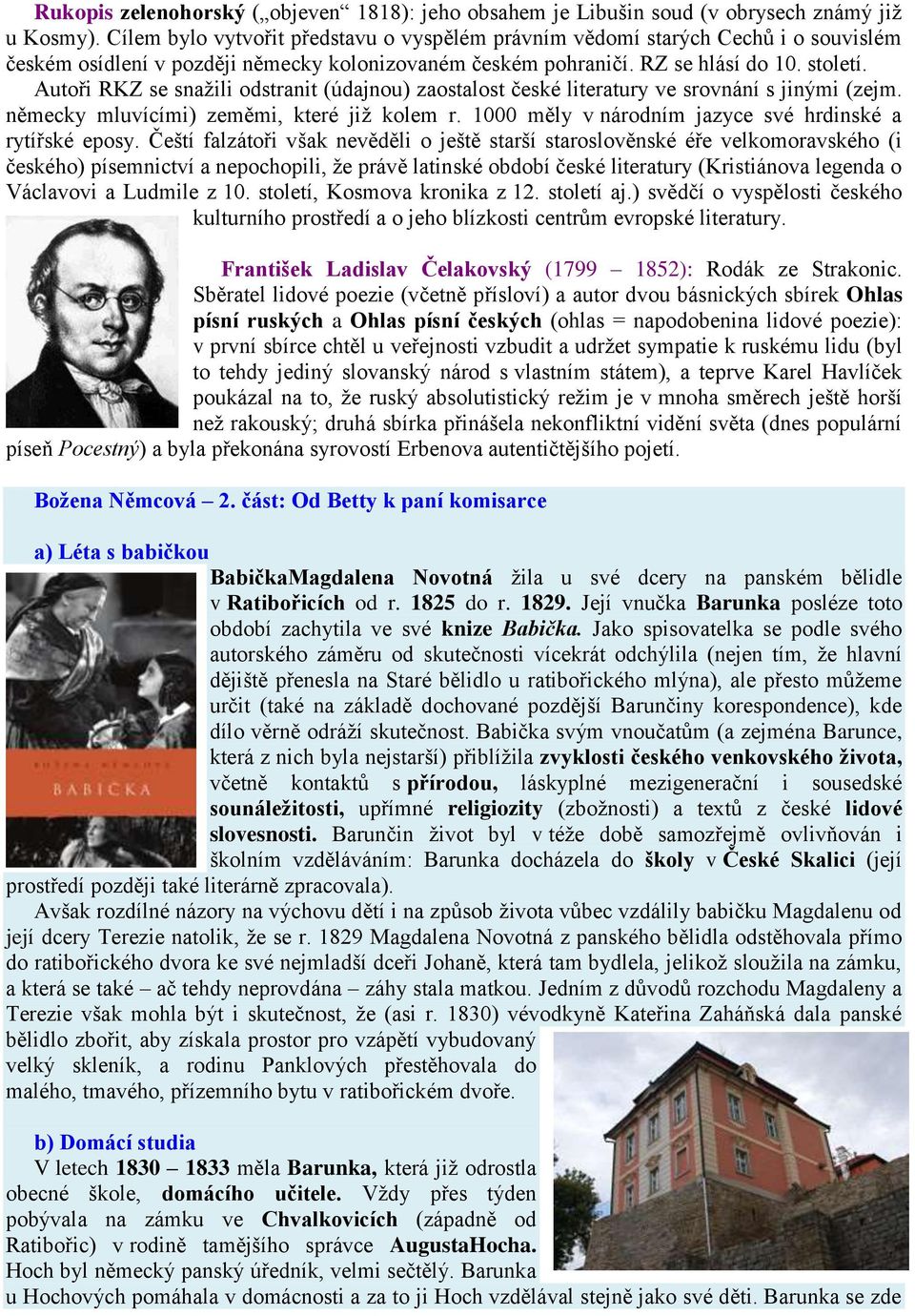 Autoři RKZ se snažili odstranit (údajnou) zaostalost české literatury ve srovnání s jinými (zejm. německy mluvícími) zeměmi, které již kolem r.