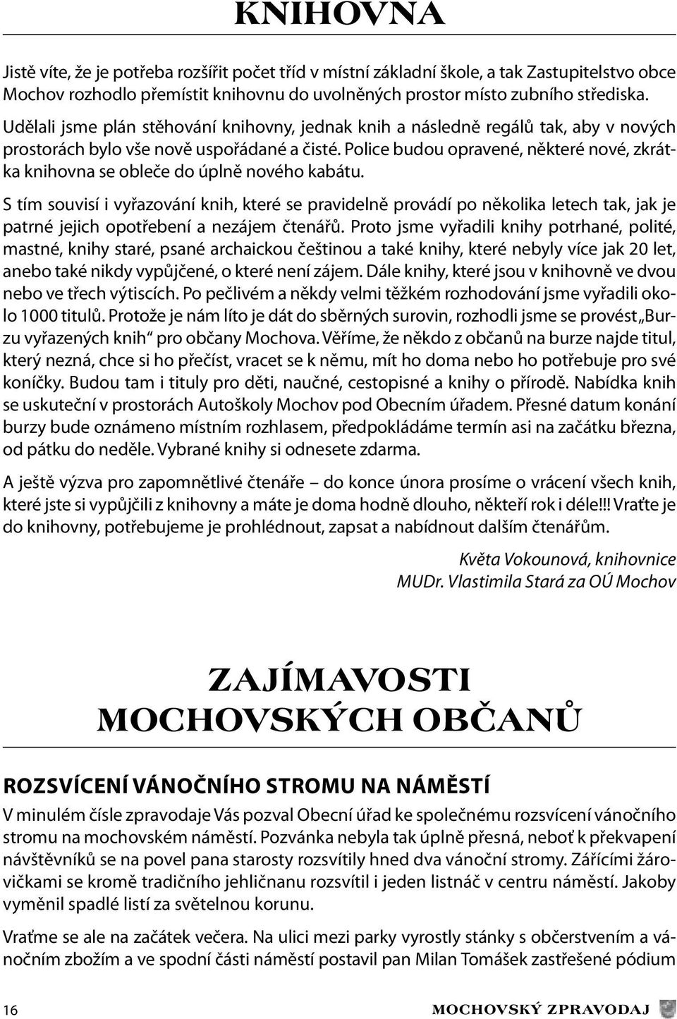 Police budou opravené, některé nové, zkrátka knihovna se obleče do úplně nového kabátu.