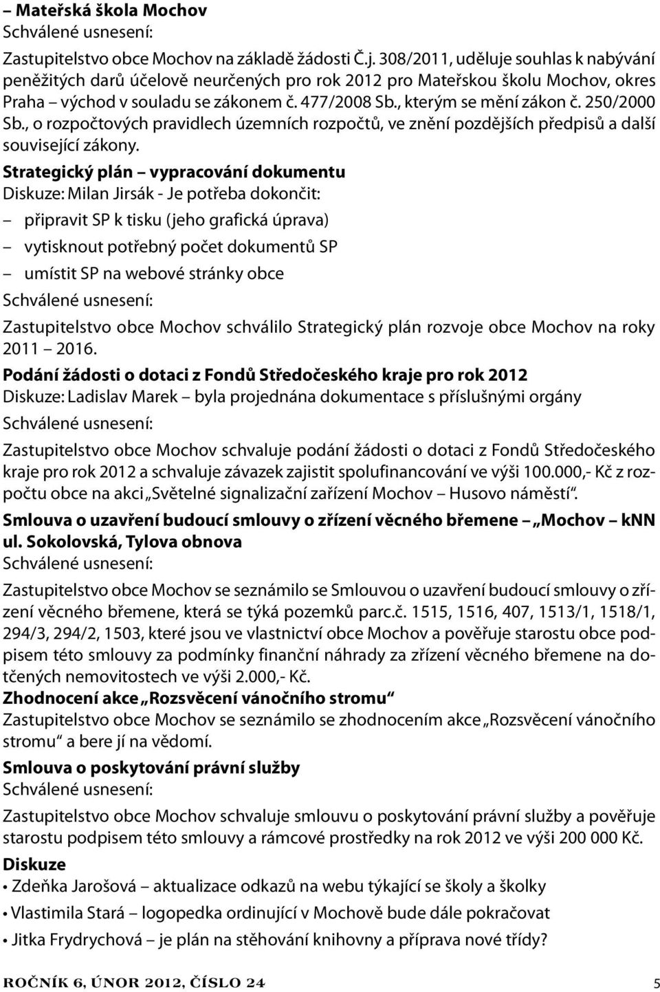 250/2000 Sb., o rozpočtových pravidlech územních rozpočtů, ve znění pozdějších předpisů a další související zákony.