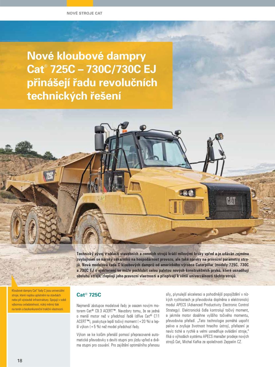 Nová modelová řada C kloubových damprů od amerického výrobce Caterpillar (modely 725C, 730C a 730C EJ s ejektorem) se může pochlubit celou paletou nových konstrukčních prvků, které usnadňují obsluhu