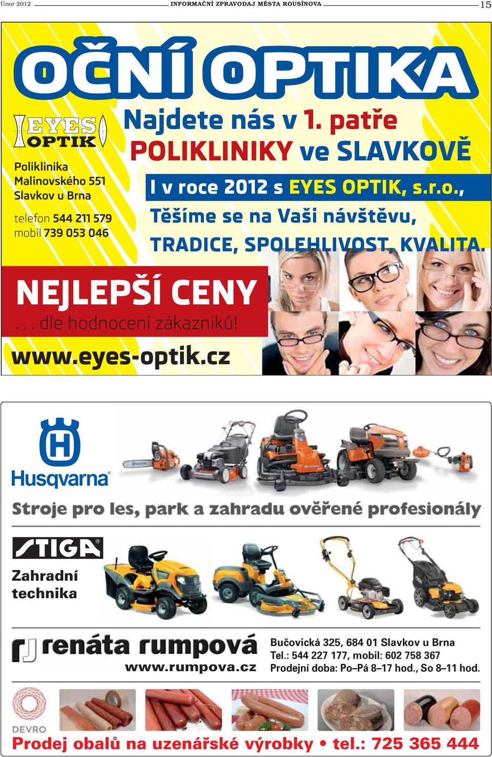NEJLEPŠÍ CENY...dlehodnocenízákazníků! www.eyes-optik.cz Zahradní technika www.rumpova.cz Bučovická 325, 684 01 Slavkov u Brna Tel.