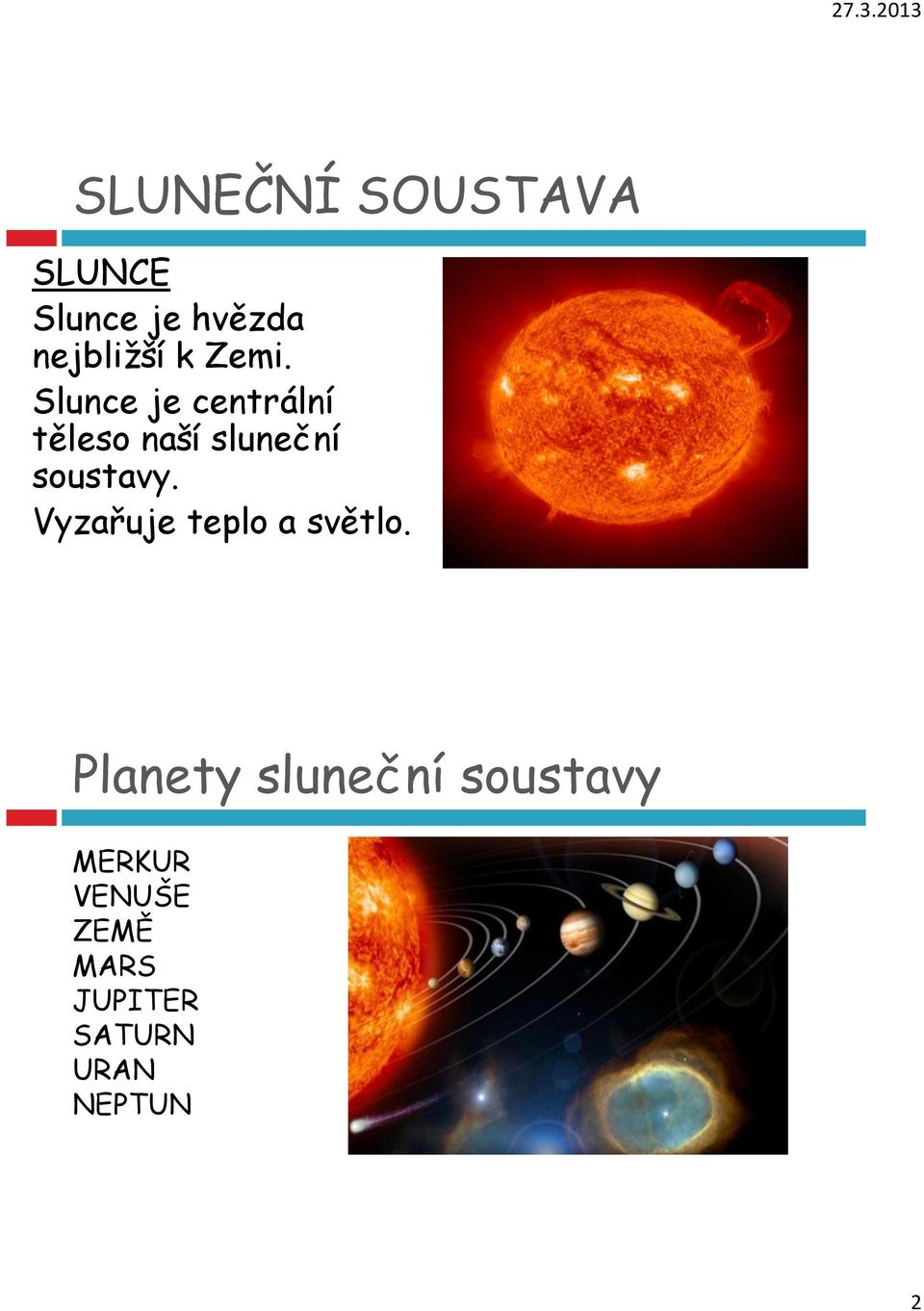soustavy. Vyzařuje teplo a světlo.