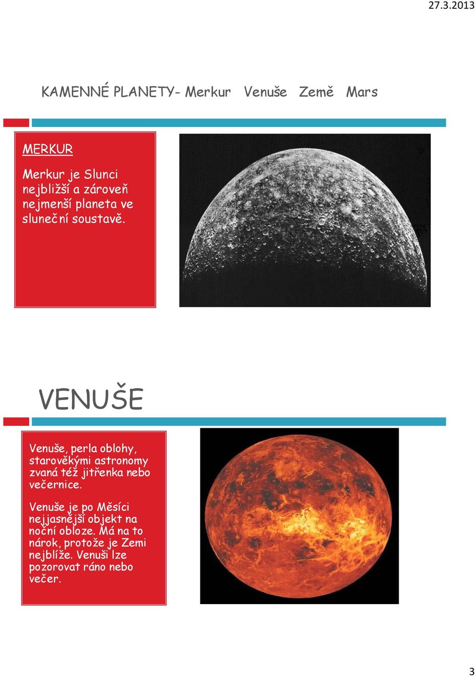 VENUŠE Venuše, perla oblohy, starověkými astronomy zvaná též jitřenka nebo večernice.