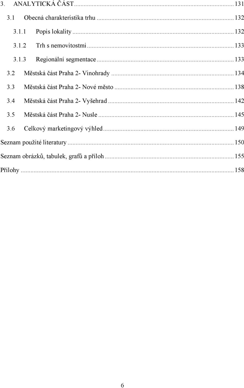 3 Městská část Praha 2- Nové město... 138 3.4 Městská část Praha 2- Vyšehrad... 142 3.5 Městská část Praha 2- Nusle.